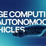 The Complete Guide to Edge Computing in Autonomous Vehicles: Powering Real Time Intelligence on the Road