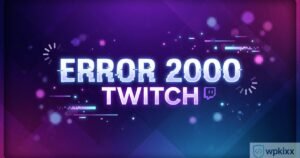 Error 2000 Twitch: 10 Proven Fixes for the Twitch Network Error