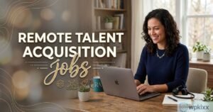 7 Proven Remote Talent Acquisition Jobs